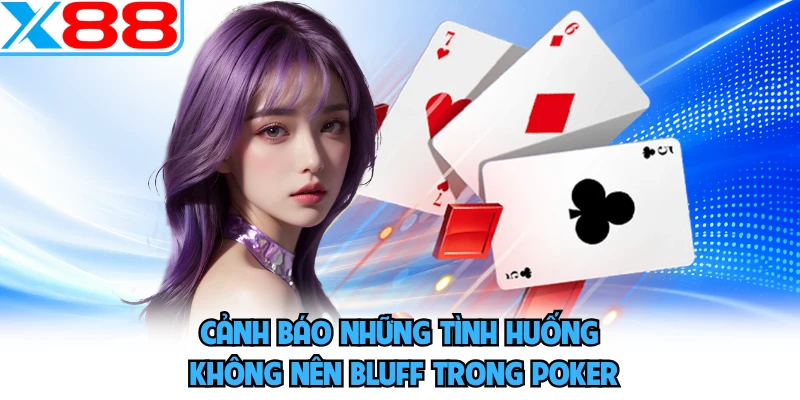 Cảnh báo những tình huống không nên bluff trong poker