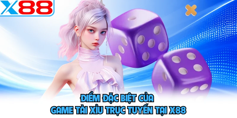 Điểm đặc biệt của game tài xỉu trực tuyến tại X88