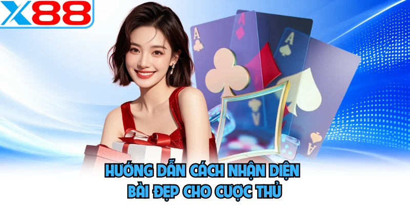 Hướng dẫn cách nhận diện bài đẹp cho cược thủ