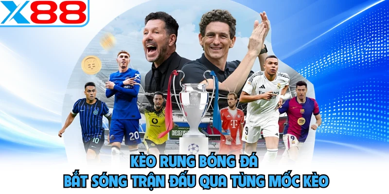 Kèo Rung Bóng Đá - Bắt Sóng Trận Đấu Qua Từng Mốc Kèo