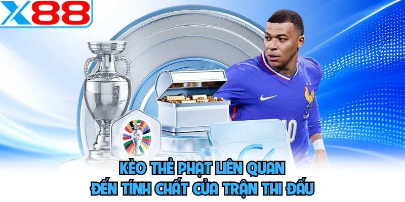 Kèo thẻ phạt liên quan đến tính chất của trận thi đấu
