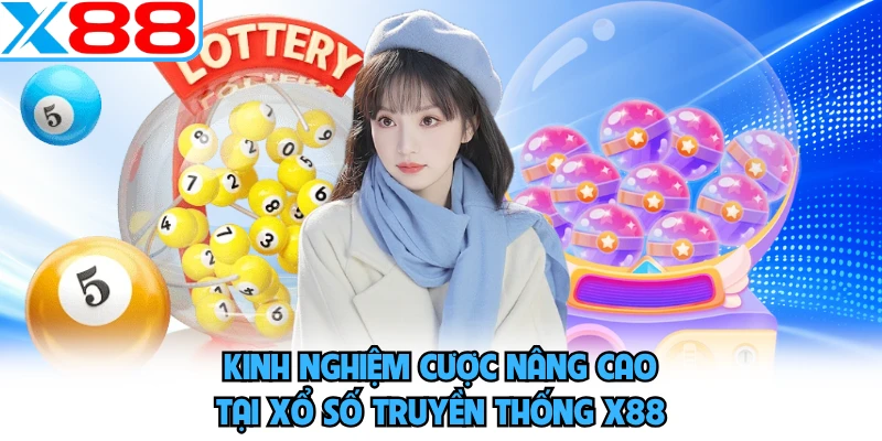 Kinh nghiệm cược nâng cao tại xổ số truyền thống X88