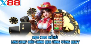 Mẹo Chơi Nổ Hũ - Linh Hoạt Điều Chỉnh Qua Từng Vòng Quay