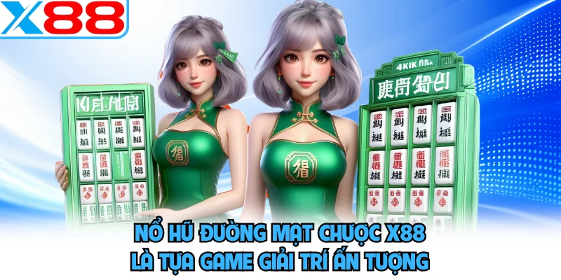 Nổ hũ Đường Mạt Chược X88 là tựa game giải trí ấn tượng