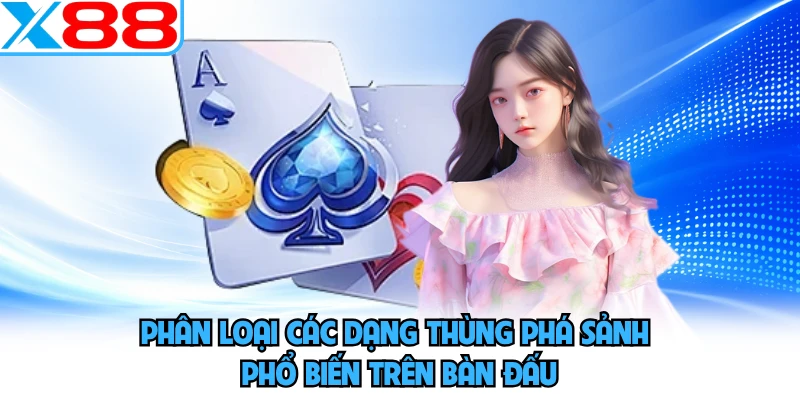 Phân loại các dạng thùng phá sảnh phổ biến trên bàn đấu