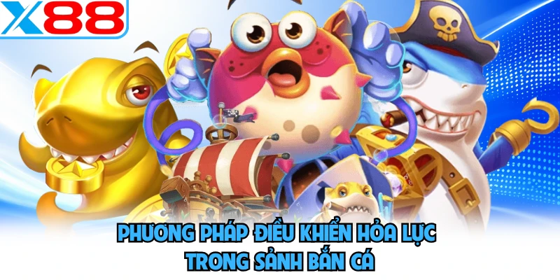 Phương pháp điều khiển hỏa lực trong sảnh bắn cá