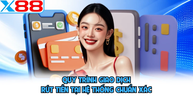 Quy trình giao dịch rút tiền tại hệ thống chuẩn xác