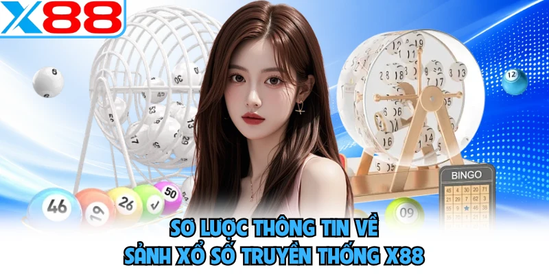 Sơ lược thông tin về sảnh xổ số truyền thống X88