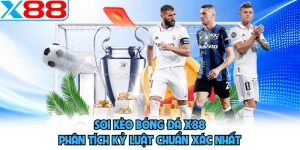 Soi Kèo Bóng Đá X88 - Phân Tích Kỷ Luật Chuẩn Xác Nhất