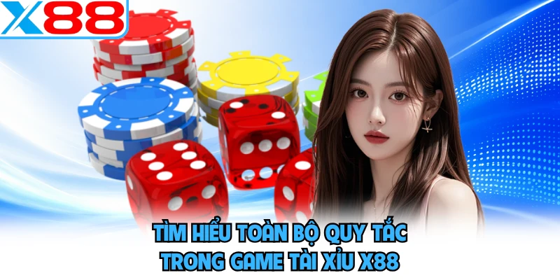 Tìm hiểu toàn bộ quy tắc trong game tài xỉu X88